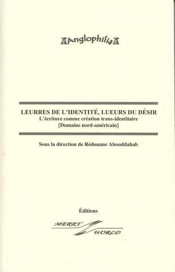 Couverture du livre « Leurres de l'identité, lueurs du désir ; l'écriture comme création trans-identitaire (domaine nord-américain) » de Redouane Abouddahab aux éditions Merry World