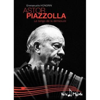Couverture du livre « Astor Piazzolla ; le tango de la démesure » de Emmanuelle Honorin aux éditions Demi-lune