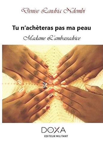 Couverture du livre « Tu n'achèteras pas ma peau madame l'ambassadrice » de Denise Landrian Demb aux éditions La Doxa