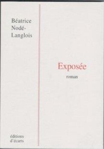 Couverture du livre « Exposée » de Beatrice Node-Langlois aux éditions Ecarts