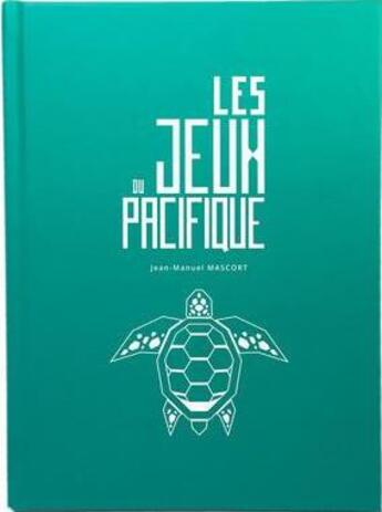 Couverture du livre « Les jeux du Pacifique » de Jean-Manuel Mascort aux éditions Le Comptoir Des Jeux