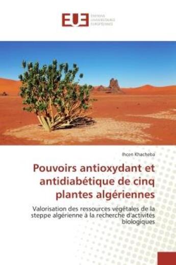 Couverture du livre « Pouvoirs antioxydant et antidiabetique de cinq plantes algeriennes - valorisation des ressources veg » de Khacheba Ihcen aux éditions Editions Universitaires Europeennes