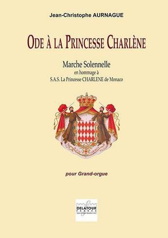 Couverture du livre « Ode a la princesse charlene pour orgue » de Aurnague Jc aux éditions Delatour