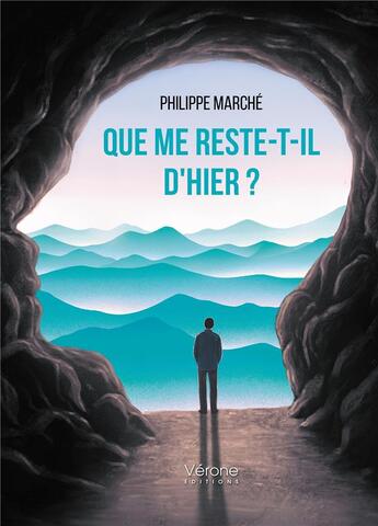 Couverture du livre « Que me reste-t-il d'hier ? » de Philippe Marche aux éditions Verone