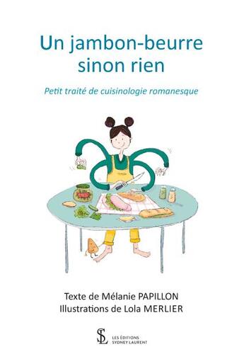 Couverture du livre « Un jambon-beurre sinon rien petit traite de cuisinologie romanesque » de Papillon/Merlier aux éditions Sydney Laurent