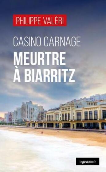 Couverture du livre « Casino carnage ; meurtre à Biarritz » de Valeri Philippe aux éditions Geste