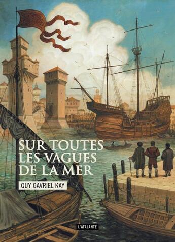 Couverture du livre « Sur toutes les vagues de la mer » de Guy Gavriel Kay aux éditions L'atalante