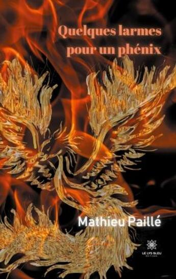 Couverture du livre « Quelques larmes pour un phénix » de Mathieu Paille aux éditions Le Lys Bleu