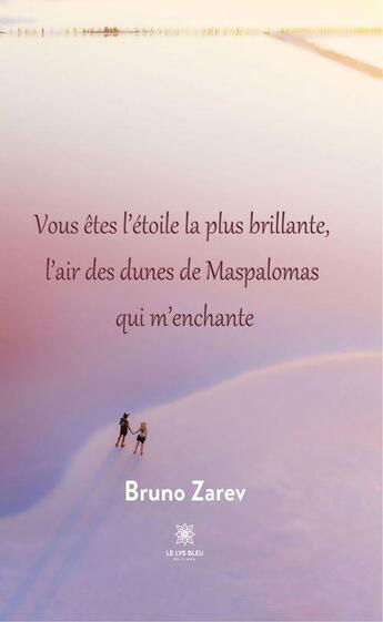 Couverture du livre « Vous êtes l'étoile la plus brillante, l'air des dunes de maspalomas qui m'enchante » de Bruno Zarev aux éditions Le Lys Bleu