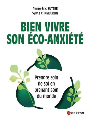 Couverture du livre « Bien vivre son éco-anxiété : prendre soin de soi pour prendre soin du monde » de Pierre-Eric Sutter et Sylvie Chamberlin aux éditions Gereso