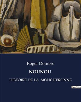 Couverture du livre « NOUNOU : HISTOIRE DE LA MOUCHERONNE » de Dombre Roger aux éditions Culturea