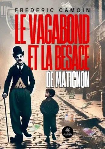 Couverture du livre « Le vagabond et la besace de Matignon » de Frederic Camoin aux éditions Le Lys Bleu