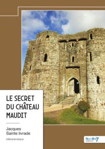 Couverture du livre « Le secret du château maudit » de Jacques Sainte Livrade aux éditions Nombre 7