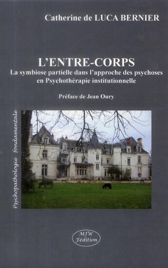 Couverture du livre « L'entre-corps ; la symbiose partielle dans l'approche des psychoses en psychothérapie institutionnelle » de Catherine De Luca Bernier aux éditions Mjw