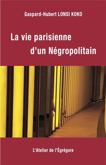 Couverture du livre « La vie parisienne d'un Négropolitain » de Gaspard-Hubert Lonsi Koko aux éditions L'atelier De L'egregore