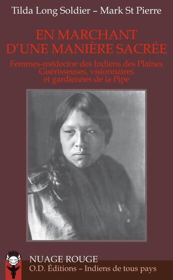 Couverture du livre « En marchant d'une manière sacrée ; femmes-médecine des Indiens des Plaines, guérisseuses, visionnaires et gardiennes de la Pipe » de Mark St Pierre et Tilda Long Soldier aux éditions Rocher