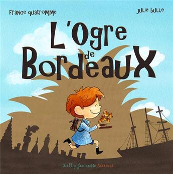 Couverture du livre « L'ogre de Bordeaux » de France Quatromme et Julie Bulle aux éditions Lilly Jeunesse