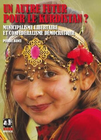 Couverture du livre « Un autre futur pour le Kurdistan ? municipalisme lbertaire et confédéralisme démocratique » de Pierre Bance aux éditions Noir Et Rouge