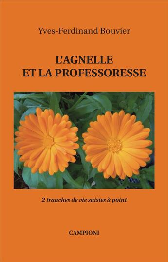 Couverture du livre « L'agnelle et la professoresse ; 2 tranches de vie saisies à point » de Yves-Ferdinand Bouvier aux éditions Campioni