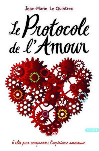 Couverture du livre « Le protocole de l'amour ; 6 clés pour comprendre l'expérience amoureuse » de Jean-Marc Le Quintrec aux éditions Seramis