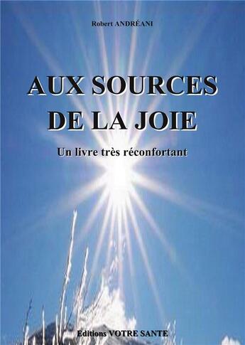 Couverture du livre « Les sources de la joie » de Robert Andreani aux éditions Votre Sante