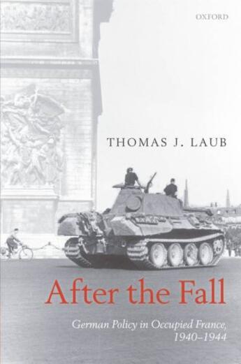 Couverture du livre « After the Fall: German Policy in Occupied France, 1940-1944 » de Laub Thomas J aux éditions Oup Oxford