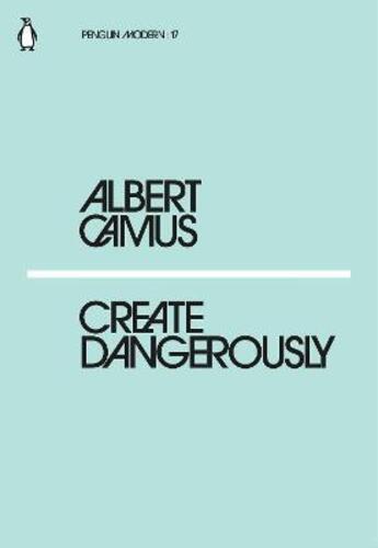 Couverture du livre « Albert camus create dangerously » de Albert Camus aux éditions Penguin Uk