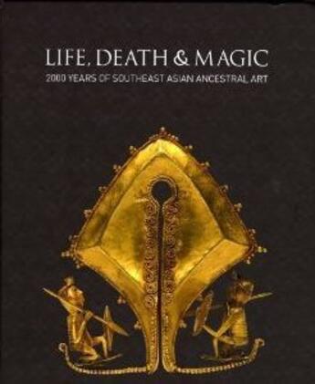 Couverture du livre « Life, death & magic 2000 years of southeast asian ancestral art » de Maxwell aux éditions National Gallery Of Australia