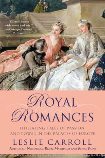 Couverture du livre « Royal romances ; titillating tales of passion and power in the palaces of Europe » de Leslie Carroll aux éditions Penguin Group Us