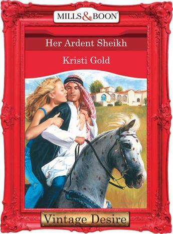 Couverture du livre « Her Ardent Sheikh (Mills & Boon Desire) (Texas Cattleman's Club - Book » de Kristi Gold aux éditions Mills & Boon Series