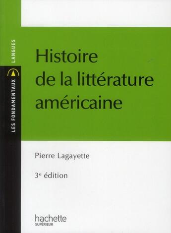 Couverture du livre « Histoire de la littérature américaine (3e édition) » de Pierre Lagayette aux éditions Hachette Education