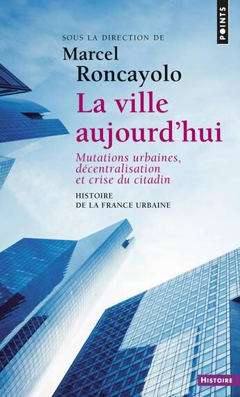 Couverture du livre « La ville aujourd'hui - mutations urbaines, decentralisation et crise du citadin » de Georges Duby aux éditions Points