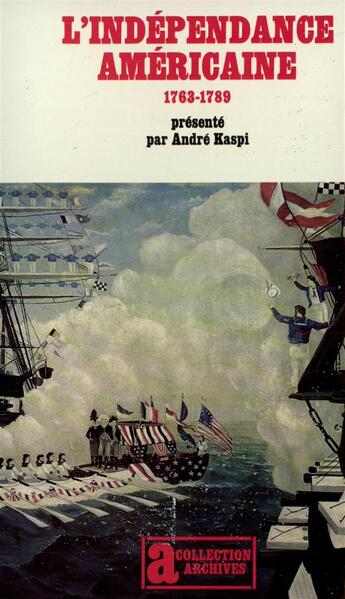 Couverture du livre « L'independance americaine - (1763-1789) » de Andre Kaspi aux éditions Gallimard