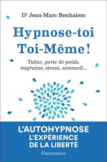 Couverture du livre « Hypnose-toi toi-même ! tabac, perte de poids, migraine, stress, sommeil... » de Jean-Marc Benhaiem aux éditions Flammarion