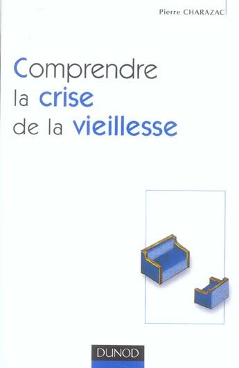 Couverture du livre « Comprendre la crise de la vieillesse ; patients, familles, soignants » de Pierre Charazac aux éditions Dunod