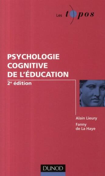 Couverture du livre « Psychologie cognitive de l'éducation (2e édition) » de Alain Lieury et Fanny De La Haye aux éditions Dunod