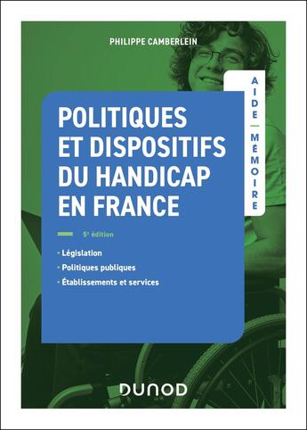 Couverture du livre « Aide-mémoire : Politiques et dispositifs du handicap en France (5e édition) » de Philippe Camberlein aux éditions Dunod