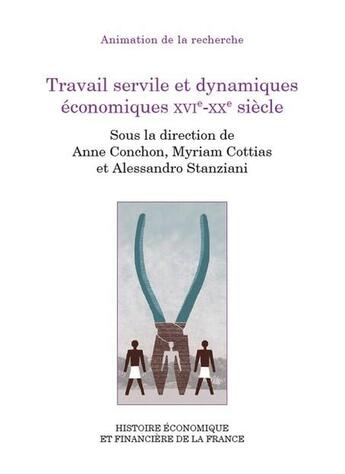 Couverture du livre « Travail servile et dynamiques économiques XVIe-XXe siècle » de Myriam Cottias et Anne Conchon et Alessandro Stanziani aux éditions Igpde