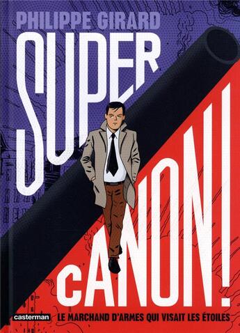 Couverture du livre « Supercanon ! le marchand d'armes qui visait les étoiles » de Philippe Girard aux éditions Casterman