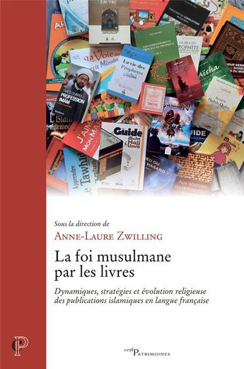 Couverture du livre « La foi musulmane par les livres : Dynamiques, stratégies et évolution religieuse des publications islamiques en langue française » de Anne-Laure Zwilling aux éditions Cerf