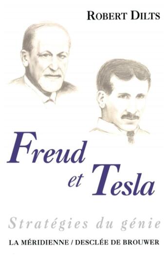 Couverture du livre « Freud et tesla - strategies du genie » de Robert Dilts aux éditions Desclee De Brouwer