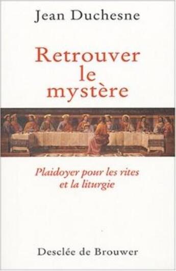 Couverture du livre « Retrouver le Mystère : Plaidoyer pour les Rites et la Liturgie » de Jean Duchesne aux éditions Desclee De Brouwer