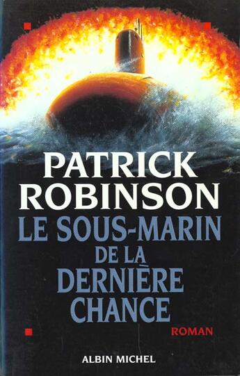 Couverture du livre « Le sous-marin de la derniere chance » de Patrick Robinson aux éditions Albin Michel