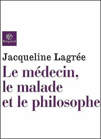 Couverture du livre « Le médecin, le malade et le philosophe » de Lagree J aux éditions Bayard