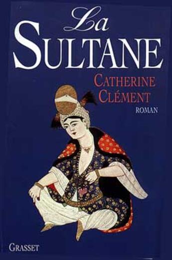 Couverture du livre « La sultane » de Catherine Clement aux éditions Grasset Et Fasquelle