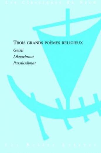 Couverture du livre « Trois grands poèmes religieux ; Geisli ; Liknarbraut ; Passiusalmar » de  aux éditions Belles Lettres