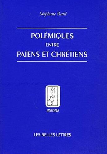 Couverture du livre « Polémiques entre païens et chrétiens dans l'Antiquité tardive » de Stephane Ratti aux éditions Belles Lettres