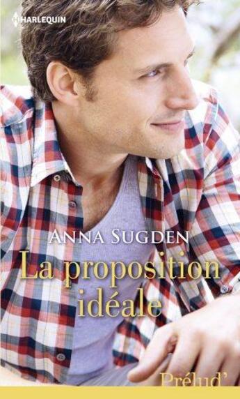 Couverture du livre « La proposition idéale » de Anna Sugden aux éditions Harlequin