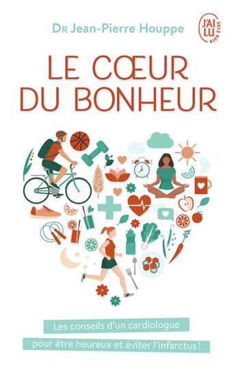 Couverture du livre « Le coeur du bonheur ; les conseils d'un cardiologue pour être heureux et éviter l'infarctus ! » de Jean-Pierre Houppe aux éditions J'ai Lu