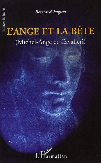 Couverture du livre « L'ange et la bête ; michel-ange et cavalieri » de Bernard Faguet aux éditions L'harmattan